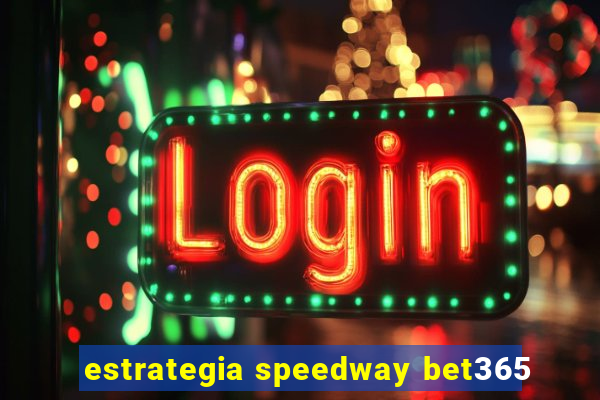 estrategia speedway bet365